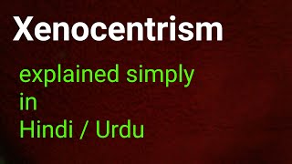 What is Xenocentrism in Hindi Urdu [upl. by Ardnwahs400]