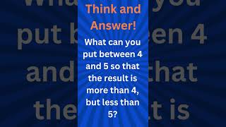 What can you put between 4 and 5 so that the result is more than 4 but less than 5 [upl. by Ennire]