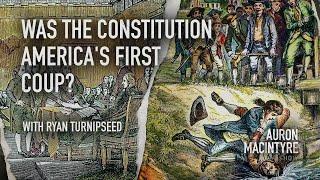 Was the Constitution Americas First Coup  Ryan Turnipseed  6223 [upl. by Daph]