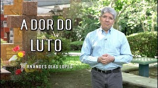 A Dor do Luto  Hernandes Dias Lopes  Da Letra a Palavra 136 [upl. by Nims]