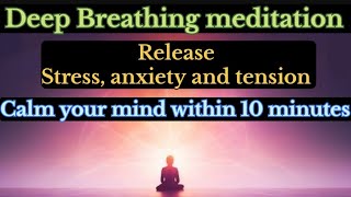 Release stress anxiety and tension deep Breathing meditationSoHum MeditationCalm your mind [upl. by Eeltrebor319]