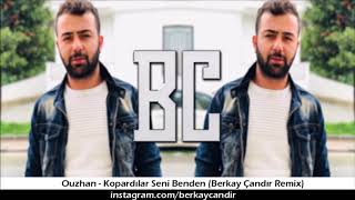 Ouzhan  Kopardılar Seni Benden Berkay Çandır Remix [upl. by Notsur]