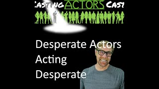 339 Desperate Actors Acting Desperate [upl. by Joycelin]