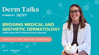 SKNV DermTalks Bridging Medical and Aesthetic Dermatology with Cassandra Cohen PAC [upl. by Doss]