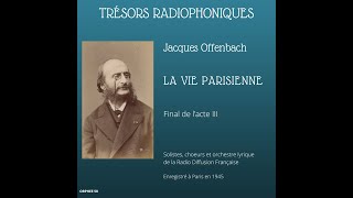 Jacques Offenbach  La Vie parisienne final de lacte III  RDF 1945 [upl. by Rashidi]