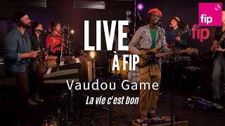 Live à FIP  Vaudou Game « La vie c’est bon » [upl. by Service]