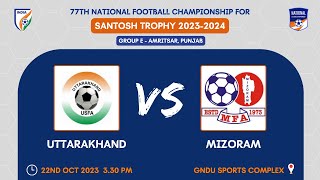 UTTARAKHAND VS MIZORAM  SANTOSH TROPHY 202324  GROUP E  AMRITSAR  PUNJAB  LIVE [upl. by Aiduan]