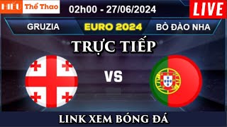 🔴TRỰC TIẾP GRUZIA VS BỒ ĐÀO NHA  GEORGIA VS PORTUGAL  BÓNG ĐÁ EURO 2024  LINK XEM BÓNG ĐÁ [upl. by Gaal]