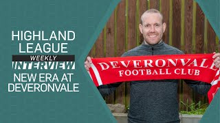 Big Interview  New Era at Deveronvale  Highland League Weekly [upl. by Anegroeg312]