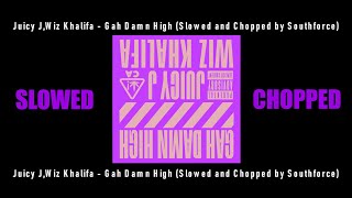 Juicy J Wiz Khalifa  Gah Damn High Slowed and Chopped by Southforce [upl. by Keener]