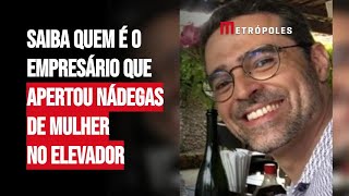 Saiba quem é o empresário que apertou nádegas de mulher no elevador [upl. by Enelrihs157]