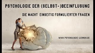 Psychologie der SelbstBeeinflussung Die Macht einseitig formulierter Fragen [upl. by Hayilaa]