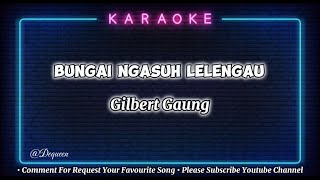 Bungai Ngasuh Lelengau  Gilbert Gaung  Karaoke Version [upl. by Atekihs]