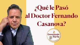 ¿Qué le Pasó al Doctor Fernando Casanova [upl. by Arikaahs]