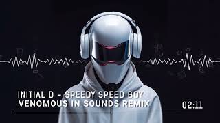 INITIAL D  SPEEDY SPEED BOY VENOMOUS IN SOUNDS REMIX [upl. by Lleihsad]