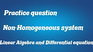 Practice question 1 NonHomogeneous system  Linear Algebra and Differential equation [upl. by Xavier]