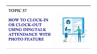 DINGTALK TOPIC 57  HOW TO CLOCK IN OR CLOCK OUT USING DINGTALK ATTENDANCE WITH PHOTO FEATURE [upl. by Cirala]