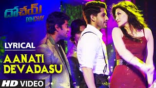 Aanati Devadasu  Lyrical Song  Dohchay  Naga Chaitanya Kritisanon [upl. by Lunnete]