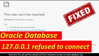 fix This site cant be reached 127001 refused to connect oracle database 11g 1270018080 [upl. by Burack]