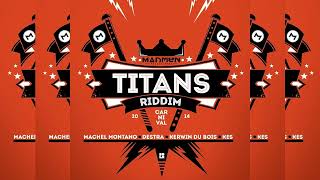 Titans Riddim  Kerwin Du Bois Machel Montano Destra Garcia Kes the Band MadMen Productions [upl. by Waters]