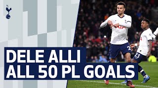 DELE ALLI  ALL 50 PREMIER LEAGUE GOALS [upl. by Niad]