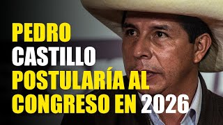 “PEDRO CASTILLO POSTULARÍA AL CONGRESO EN EL 2026” [upl. by Naenaj844]