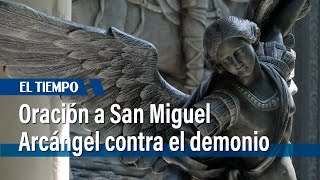 La poderosa oración de San Miguel Arcángel contra el demonio  El Tiempo [upl. by Maximilianus]