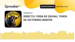 DIRECTO FERIA DE OSUNA TOROS DE VICTORINO MARTIN hecho con Spreaker [upl. by Babbie]