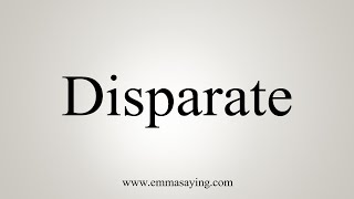 How To Say Disparate [upl. by Orman]