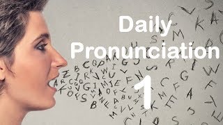 English Pronunciation Practice Daily Pronunciation 1 2019 [upl. by Yhtommit]