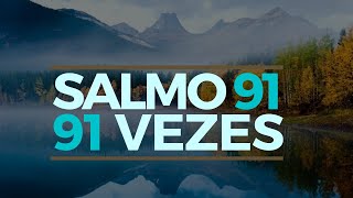 SALMO 91 91 VEZES [upl. by Syck]