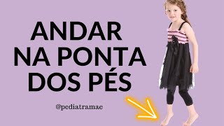 10 DICAS PARA A CRIANÇA QUE ANDA NA PONTA DOS PÉS [upl. by Gardener]