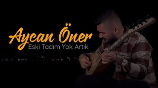 Aycan Öner  Eski Tadım Yok Artık [upl. by Heisser]