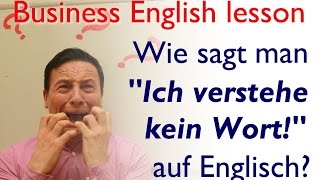 Wie sagt man auf Englisch quotich verstehe gar kein Wortquot [upl. by Jaenicke]