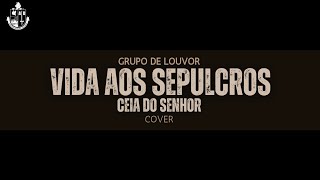 Vida aos Sepulcros  cover  Grupo de Louvor [upl. by Borroff]