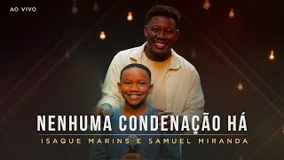 Isaque Marins e Samuel Miranda  Nenhuma Condenação Há Ao Vivo MKNetwork [upl. by Allenod]