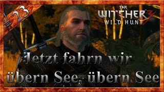 The Witcher 3 23 Jetzt fahrn wir übern See übern See [upl. by Hubie]