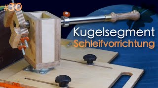 Einzigartige DIY Kugelsegment Schleifvorrichtung für den Tellerschleifer [upl. by Stander]