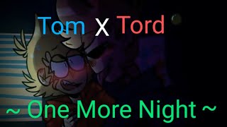 Tom x TordOne More Night [upl. by Kilah]