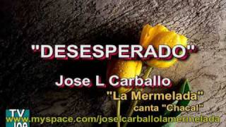 DESESPERADOAutorCompositorJOSE L CARBALLO LA MERMELADA [upl. by Sheeree]