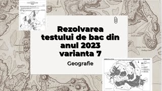 Episod special destinat elevilor ce dau bacalaureatul la geografie varianta 7 din anul 2023 🌍🗺️📚 [upl. by Tayler]