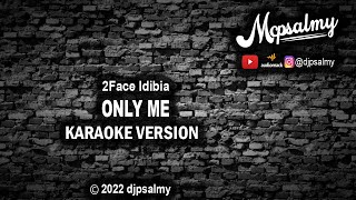 2Face Idibia  Only Me  Karaoke Lyrics  djpsalmy [upl. by Birkle]