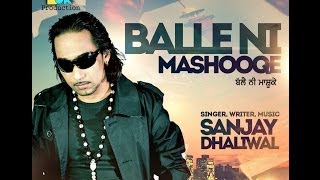 Latest Punjabi song 2013  Sanjay Dhaliwal  Balle Ni Mashooqe  Official Full HD Video [upl. by Holcman]