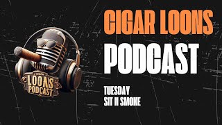 Cigar Loons Podcast Tuesday Sit n Smoke [upl. by Clardy]