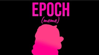 epoch meme animated tweenig edited by cutemygamingcookiekerroppi5879 [upl. by Maisey]