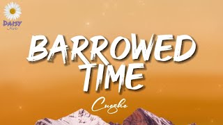 Cueshe  Barrowed Time Lyrics [upl. by Utham]