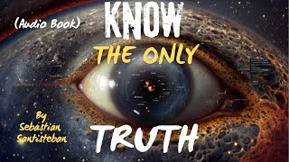 Know the Only Truth Audio Book  By Sebastian Santisteban  Part 1 [upl. by Bellda884]