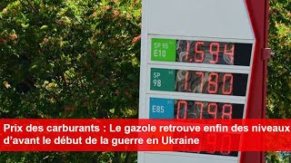 Prix des carburants  Le gazole retrouve enfin des niveaux d’avant le début de la guerre en Ukraine [upl. by Kial]