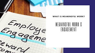 Why Meaningful Work Is Essential for Employee Engagement  Meaningful Work Part 2 [upl. by Nelyaw]