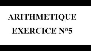 Arithmétique  Exercice n°5 [upl. by Noirad328]